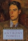 To Keep the Ball Rolling: The Memoirs of Anthony Powell