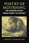 Poetry of Mourning: The Modern Elegy from Hardy to Heaney