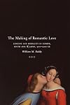 The Making of Romantic Love: Longing and Sexuality in Europe, South Asia, and Japan, 900-1200 CE (Chicago Studies in Practices of Meaning)