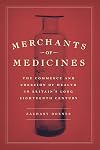 Merchants of Medicines: The Commerce and Coercion of Health in Britain’s Long Eighteenth Century