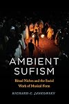 Ambient Sufism: Ritual Niches and the Social Work of Musical Form (Chicago Studies in Ethnomusicology)