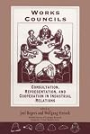 Works Councils: Consultation, Representation, and Cooperation in Industrial Relations (National Bureau of Economic Research Comparative Labor Markets Series)