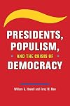 Presidents, Populism, and the Crisis of Democracy