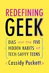 Redefining Geek: Bias and the Five Hidden Habits of Tech-Savvy Teens