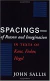 Spacings--of Reason and Imagination: In Texts of Kant, Fichte, Hegel