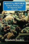 Roots of Reform: Farmers, Workers, and the American State, 1877-1917