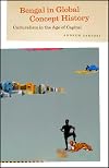 Bengal in Global Concept History: Culturalism in the Age of Capital (Chicago Studies in Practices of Meaning)