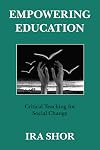 Empowering Education: Critical Teaching for Social Change