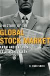 A History of the Global Stock Market: From Ancient Rome to Silicon Valley