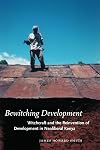 Bewitching Development: Witchcraft and the Reinvention of Development in Neoliberal Kenya (Chicago Studies in Practices of Meaning)