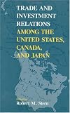 Trade and Investment Relations among the United States, Canada, and Japan (papers, 1987)