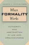 When Formality Works: Authority and Abstraction in Law and Organizations