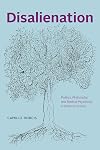 Disalienation: Politics, Philosophy, and Radical Psychiatry in Postwar France (Chicago Studies in Practices of Meaning)