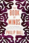 The Book of Minds: How to Understand Ourselves and Other Beings, from Animals to AI to Aliens