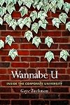 Wannabe U: Inside the Corporate University