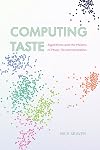 Computing Taste: Algorithms and the Makers of Music Recommendation