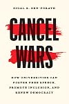 Cancel Wars: How Universities Can Foster Free Speech, Promote Inclusion, and Renew Democracy