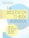 The Dissertation-to-Book Workbook: Exercises for Developing and Revising Your Book Manuscript (Chicago Guides to Writing, Editing, and Publishing)