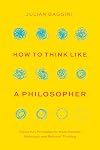 How to Think like a Philosopher: Twelve Key Principles for More Humane, Balanced, and Rational Thinking