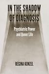 In the Shadow of Diagnosis: Psychiatric Power and Queer Life