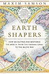 Earth Shapers: How We Mapped and Mastered the World, from the Panama Canal to the Baltic Way