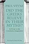 Did the Greeks Believe in Their Myths?: An Essay on the Constitutive Imagination