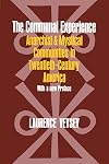 The Communal Experience: Anarchist and Mystical Communities in Twentieth Century America (Phoenix Book)