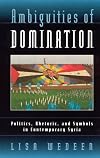 Ambiguities of Domination: Politics, Rhetoric, and Symbols in Contemporary Syria