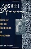 Sweet Reason: Rhetoric and the Discourses of Modernity