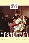 Mesmerized: Powers of Mind in Victorian Britain