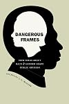 Dangerous Frames: How Ideas about Race and Gender Shape Public Opinion
