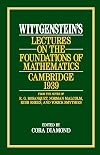 Wittgenstein's Lectures on the foundations of mathematics, Cambridge, 1939 : from the notes of R.G. Bosanquet, Norman Malcolm, Rush Rhees, and Yorick Smythies