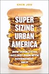 Supersizing Urban America: How Inner Cities Got Fast Food with Government Help