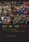 Out of the Pits: Traders and Technology from Chicago to London