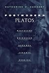 Postmodern Platos: Nietzsche, Heidegger, Gadamer, Strauss, Derrida