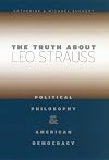 The Truth about Leo Strauss: Political Philosophy and American Democracy