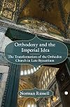 Orthodoxy and the Imperial Idea: The Transformation of the Orthodox Church in Late Byzantium