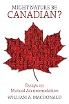 Might Nature be Canadian?: Essays on Mutual Accommodation