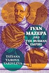 Ivan Mazepa and the Russian Empire (Peter Jacyk Centre for Ukrainian History Research Monograph)