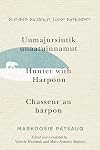 Uumajursiutik unaatuinnamut / Hunter with Harpoon / Chasseur au harpon (Volume 99) (McGill-Queen's Indigenous and Northern Studies)