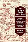 The Habsburg Empire under Siege: Ottoman Expansion and Hungarian Revolt in the Age of Grand Vizier Ahmed Köprülü (1661–76)