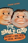The Smile Gap: A History of Oral Health and Social Inequality (Volume 60) (McGill-Queen's Associated Medical Services Studies in the History of Medicine, Health, and Society)