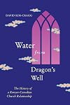 Water from Dragon's Well: The History of a Korean-Canadian Church Relationship (McGill-Queen's Studies in the History of Religion)