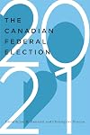 The Canadian Federal Election of 2021 (Volume 7) (McGill-Queen's/Brian Mulroney Institute of Government Studies in Leadership, Public Policy, and Governance)