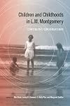 Children and Childhoods in L.M. Montgomery: Continuing Conversations
