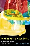 Psychedelic New York: A History of LSD in the City (Volume 6) (Intoxicating Histories)