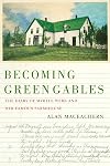 Becoming Green Gables: The Diary of Myrtle Webb and Her Famous Farmhouse