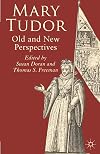 Mary Tudor: Old and New Perspectives