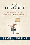 The Core: Teaching Your Child the Foundations of Classical Education