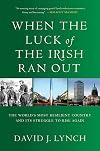 When the Luck of the Irish Ran Out: The World's Most Resilient Country and Its Struggle to Rise Again